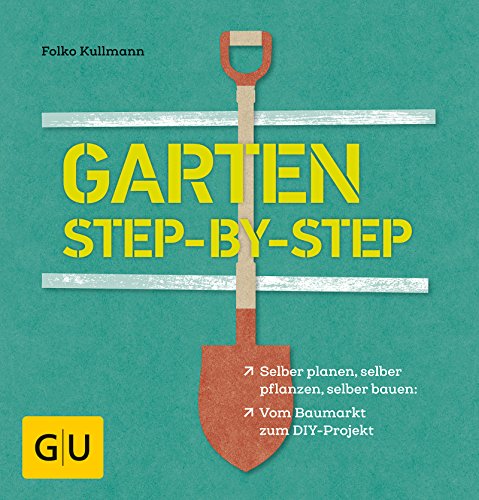 Garten step-by-step: selber planen, selber pflanzen, selber bauen: vom Baumarkt zum DIY-Projekt (GU Gartenpraxis)