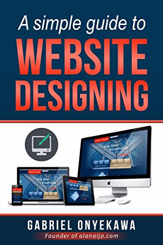A Simple Guide To Website Designing: How To Setup A Blog/Website And Monitize It In 5 Minutes Or Less (My Business Notes) (English Edition)