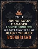Dining Room Manager Lined Notebook - I'm A Dining Room Manager I Solve Problems You Don't Know You Have In Ways You Can't Understand Job Title ... Over 100 Pages, Journal, Journal, Homework