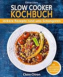 Slow Cooker Kochbuch: leckere Rezepte rund ums Schongaren (inkl. vegetarischen & veganen Gerichten!)