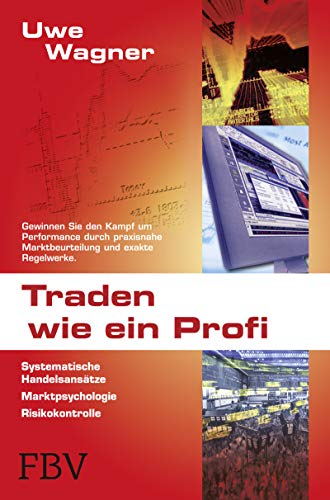 Traden wie ein Profi: Systematische Handelsansätze, Marktpsychologie, Risikokontrolle