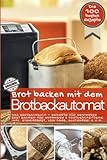 Brot backen mit dem Brotbackautomat DAS ORIGINAL: Das Brotbackbuch - Rezepte für Genießer - Brot backen für Anfänger & Fortgeschrittene inkl. ... IM BROTBACKAUTOMAT - Das Original, Band 1)