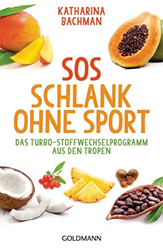 SOS Schlank ohne Sport -: Das Turbo-Stoffwechselprogramm aus den Tropen