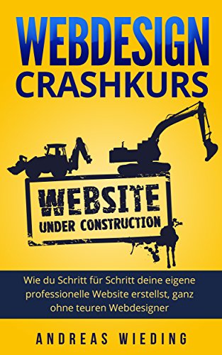 Webdesign Crashkurs: Wie du Schritt für Schritt deine eigene professionelle Website erstellst, ganz ohne teuren Webdesigner.