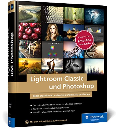 Lightroom Classic und Photoshop: Bilder einfach organisieren, entwickeln und bearbeiten. Praxis-Workshops und Profitipps auf 600 Seiten (Auflage 2021)