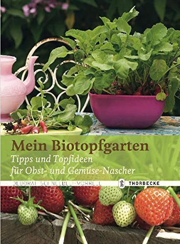 Mein Biotopfgarten: Tipps und Topfideen für Obst- und Gemüse-Nascher