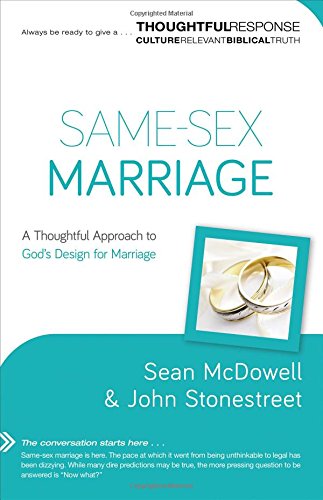 Same-Sex Marriage: A Thoughtful Approach to God's Design for Marriage (Thoughtful Response)