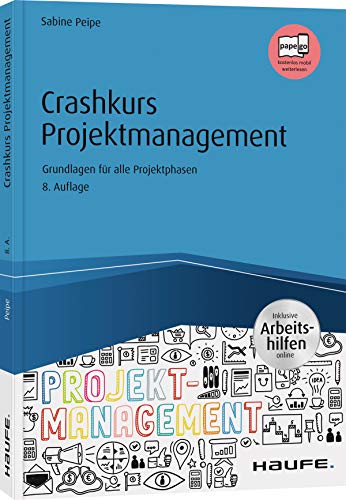 Crashkurs Projektmanagement - inkl. Arbeitshilfen online: Grundlagen für alle Projektphasen: Grundlagen für alle Projektphasen. Inklusvie ... kostenlos mobil weiterlesen (Haufe Fachbuch)
