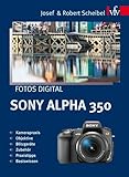 Fotos digital - Sony Alpha 350: Kamerapraxis, Objektive, Blitzgeräte, Zubehör, Praxistipps, Basiswissen