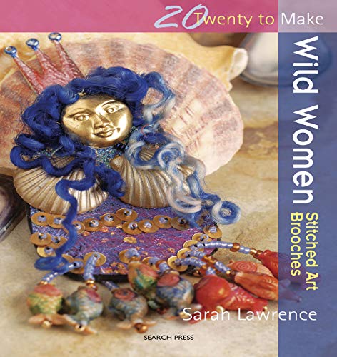 Twenty to Make: Wild Women – Stitched Art Brooches: Great Textile Brooches (English Edition)