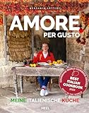 Amore per Gusto: Meine original italienische Küche – Kochbuch