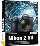 Nikon Z6 II: Das umfangreiche Praxisbuch zu Ihrer Kamera!