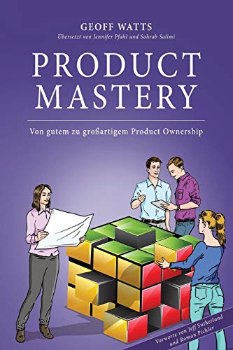 Product Mastery: Von gutem zu großartigem Product Ownership (Geoff Watts' Agile Mastery Series)