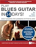 PLAY BLUES GUITAR IN 14 DAYS: Daily Lessons for Learning Blues Rhythm and Lead Guitar in Just Two Weeks! (Play Music in 14 Days) (English Edition)
