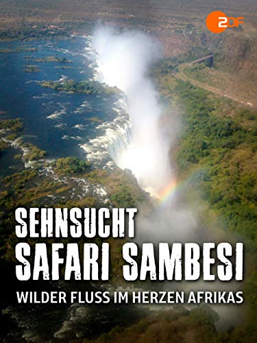 Sehnsucht, Safari, Sambesi - Wilder Fluss im Herzen Afrikas