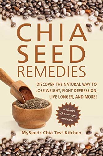Chia Seed Remedies: Use These Ancient Seeds to Lose Weight, Balance Blood Sugar, Feel Energized, Slow Aging, Decrease Inflammation, and More! (English Edition)