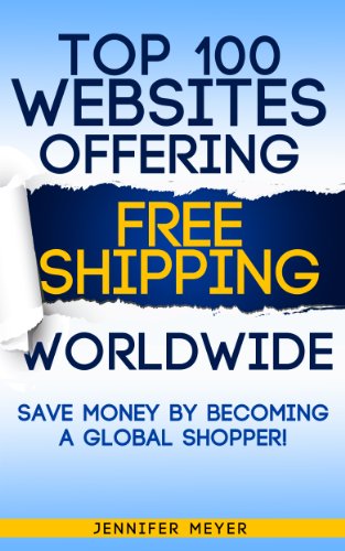 Top 100 Websites Offering Free Shipping Worldwide: Save Money by Becoming a Global Shopper! (Smart Shopping Series Book 1) (English Edition)