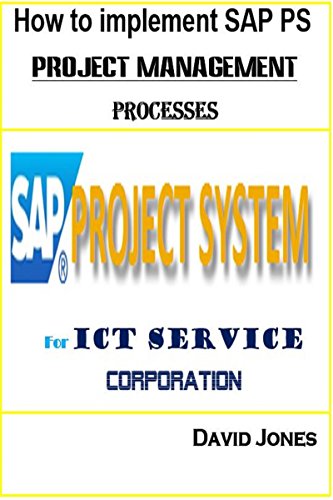 How to Implement SAP PS- Project Management Processes for ICT service Corporation (SAP ERP for ICT Service Corporation Book 7) (English Edition)