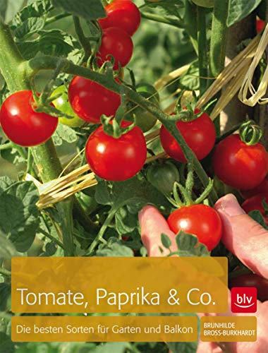 Tomaten, Paprika & Co: Die besten Sorten für Garten und Balkon (BLV Selbstversorgung)