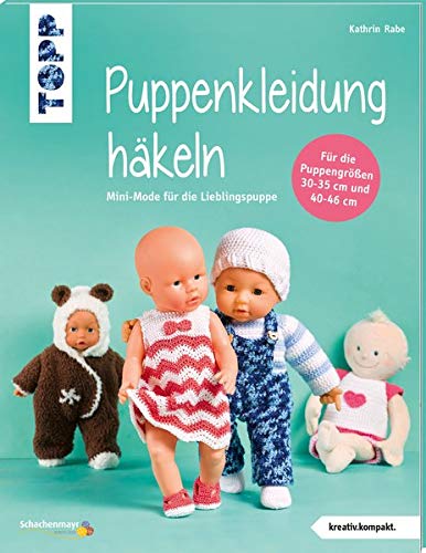 Puppenkleidung häkeln (kreativ.kompakt.): Mini-Mode für die Lieblingspuppe. Für Puppen der Größen 30-35 cm und 40-46 cm