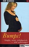 Bumps! Single, sexy, erfolgreich... und schwanger . Freche Frauen Roman