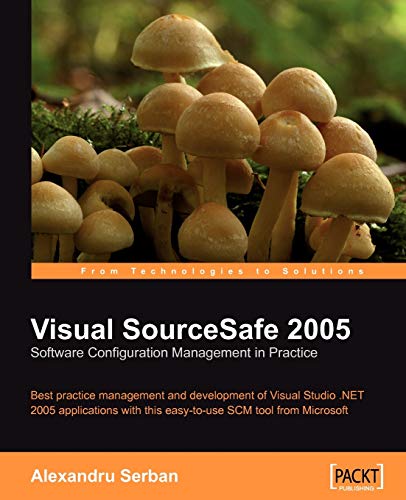 Visual SourceSafe 2005 Software Configuration Management in Practice: Best practice management and development of Visual Studio .NET 2005 applications ... SCM tool from Microsoft (English Edition)