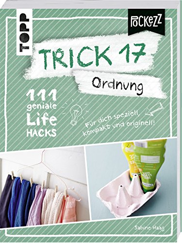 Trick 17 Pockezz – Ordnung: 111 geniale Lifehacks, die Ordnung ins Leben bringen