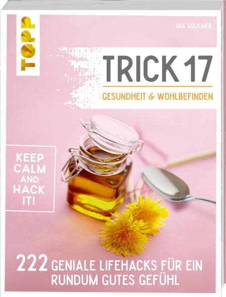 Trick 17 - Gesundheit & Wohlbefinden: 222 geniale Lifehacks für ein rundum gutes Gefühl