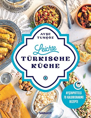 Leichte türkische Küche: Ayşenputtels 70 kalorienarme Rezepte