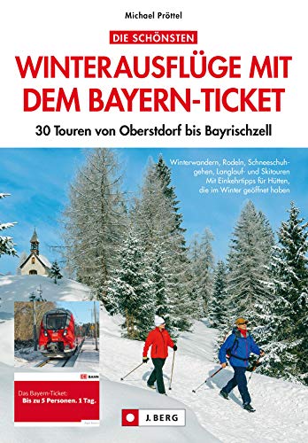 Winterwandern Bayerische Alpen: zwischen Allgäu und Chiemgau: Die besten Skitour-, Rodel- und Winterwanderziele in den Bayerischen Alpen – alle bequem per Bahn mit dem Bayernticket erreichbar