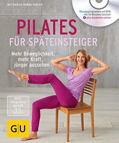 Pilates für Späteinsteiger (mit DVD): Mehr Beweglichkeit, mehr Kraft, jünger aussehen (GU Yoga & Pilates)