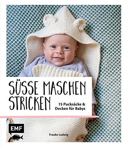 Süße Maschen stricken – 15 Pucksäcke und Decken für Babys