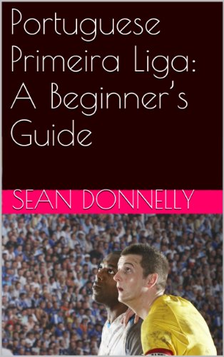 Portuguese Primeira Liga: A Beginner’s Guide (English Edition)