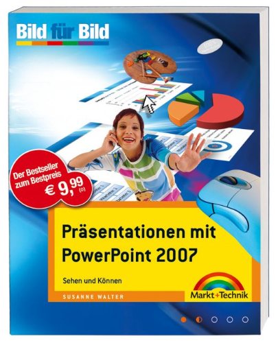 Präsentationen mit PowerPoint 2007: Sehen und Können. Bild für Bild