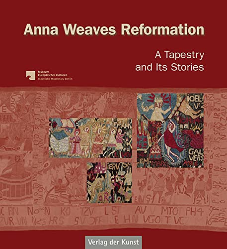 Anna Weaves Reformation: A Tapestry and Its Stories (Schriftenreihe Museum Europäischer Kulturen)