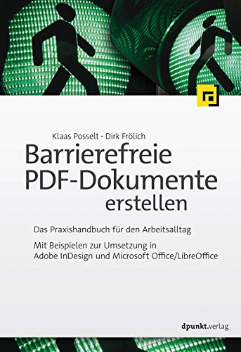 Barrierefreie PDF-Dokumente erstellen: Das Praxishandbuch für den Arbeitsalltag - Mit Beispielen zur Umsetzung in Adobe InDesign und Microsoft Office/LibreOffice
