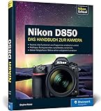 Nikon D850: 100% Praxiswissen und Expertentipps zu Ihrer Kamera