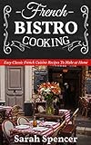 French Bistro Cooking: Easy Classic French Cuisine Recipes to Make at Home (English Edition)