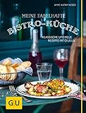 Meine fabelhafte Bistro-Küche: Klassische und neue Rezepte mit O là là (GU Themenkochbuch)