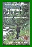 The Youngest Union Spy (Christopher Adams Adventure Sereies, Band 1)
