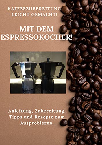 Espresso und Kaffeezubereitung Zubereitung leicht gemacht: Mit dem Espresso und Kaffeekocher jederzeit frischen Kaffee zubereiten, ob gemütlich zu Hause oder Unterwegs