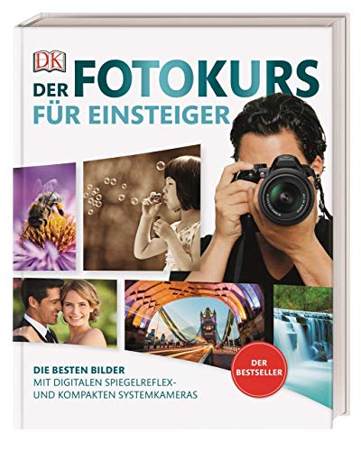Der Fotokurs für Einsteiger: Die besten Bilder mit digitalen Spiegelreflex- und kompakten Systemkameras. Der Bestseller
