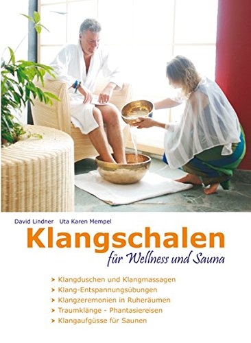 Klangschalen für Wellness und Sauna: Klangschalen-Zeremonien und Klang-Übungen für Entspannung, Harmonisierung und Vitalisierung