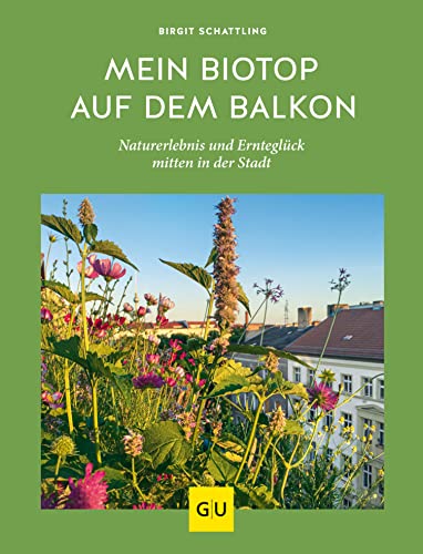 Mein Biotop auf dem Balkon: Naturerlebnis und Ernteglück mitten in der Stadt (GU Balkon)