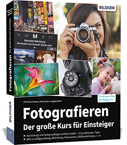 Fotografieren - Der große Kurs für Einsteiger: Für bessere Fotos von Anfang an!. Ausrüstung und Fotogrundlagen einfach erklärt - mit praktischen ... Fokussieren, Bildbearbeitung u.v.m.