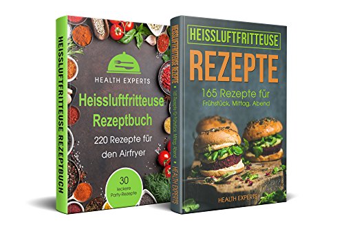 Heissluftfritteuse Rezeptbuch und Heissluftfritteuse Rezepte: 220 Rezepte für den Airfryer & 165 Rezepte für Frühstück,Mittag und Abend