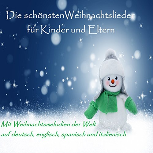 Die Schönsten Weihnachtslieder Für Kinder Und Eltern (Mit Weihnachtsmelodien Der Welt Auf Deutsch, Englisch, Spanisch Und Italienisch)