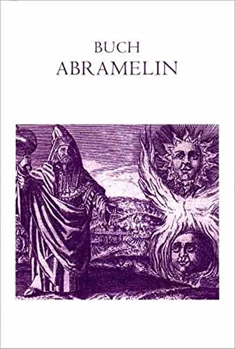 Buch Abramelin das ist Die egyptischen großen Offenbarungen. Oder des Abraham von Worms Buch der wahren Praktik in der uralten göttlichen Magie.