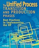 The Unified Process Transition and Production Phases: Best Practices in Implementing the UP (Masters Collection (Lawrence, Kan.).)