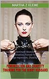 Feminization and Chastity Training for the Sissy Husband: A League of Dominant Women Story: BDSM, Female Domination, Forced Feminization, Forced Age-regression, ... of Dominant Women Book 1) (English Edition)